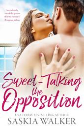 Icon image Sweet-Talking the Opposition: a sizzling summer romance