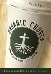 Icon image Organic Church: Growing Faith Where Life Happens