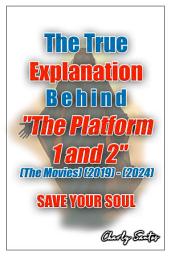 Icon image The True Explanation Behind "The Platform 1 and 2" (The Movies) (2019) - (2024): Advanced Analysis of the Psychology and Deep Spirituality Behind Movies, Series and Anime