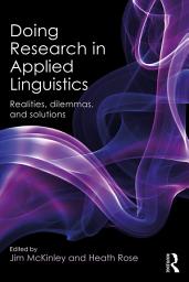 Icon image Doing Research in Applied Linguistics: Realities, dilemmas, and solutions