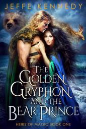 Icon image The Golden Gryphon and the Bear Prince: an Epic Fantasy Romance