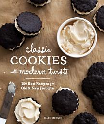 Icon image Classic Cookies with Modern Twists: 100 Best Recipes for Old and New Favorites