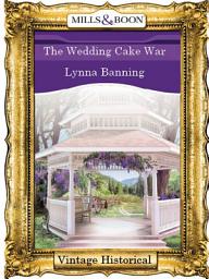 Icon image The Wedding Cake War (Mills & Boon Historical)