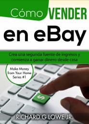 Icon image Cómo vender en eBay: Crea una segunda fuente de ingresos y comienza a ganar dinero desde casa