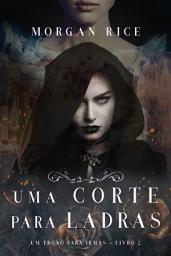 Icon image Uma Corte Para Ladras (Um trono para irmãs—Livro #2)