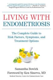 Icon image Living with Endometriosis: The Complete Guide to Risk Factors, Symptoms, and Treatment Options