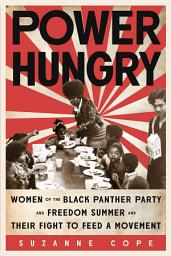 Icon image Power Hungry: Women of the Black Panther Party and Freedom Summer and Their Fight to Feed a Movement