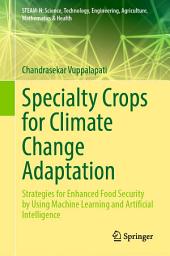 Icon image Specialty Crops for Climate Change Adaptation: Strategies for Enhanced Food Security by Using Machine Learning and Artificial Intelligence