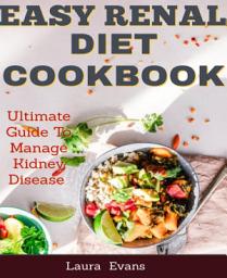 Icon image Easy Renal Diet Cookbook: Ultimate Guide To Manage Kidney Disease