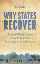 Icon image Why States Recover: Changing Walking Societies into Winning Nations, from Afghanistan to Zimbabwe