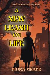 Icon image A New Leash On Life (A Canine Crew Mystery—Book 3)