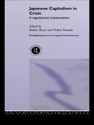 Icon image Japanese Capitalism in Crisis: A Regulationist Interpretation