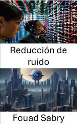 Icon image Reducción de ruido: Mejora de la claridad, técnicas avanzadas para la reducción del ruido en la visión por computadora