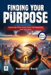 Icon image Finding Your Purpose: Exploring What Gives Your Life Meaning and Direction