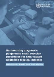 Icon image Harmonizing diagnostic polymerase chain reaction procedures for skin-related neglected tropical diseases: meeting report, Madrid, Spain, 8-10 July 2024