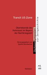 Icon image Transit US-Zone: Überlebende des Holocaust im Bayern der Nachkriegszeit