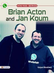 Icon image Brian Acton and Jan Koum: Brian Acton and Jan Koum: From WhatsApp to World Changers