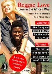 Icon image Reggae Love Love in Africa Three White Women, One Black Man PART ONE + TWO: The funny and exiting search for the white Mrs. Visa A true story, beyond what is possible to imagine / The moving fight for love – just words or proof of love?