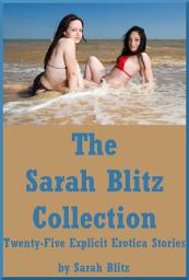 Icon image The Sarah Blitz Collection: Twenty-Five Explicit Erotica Stories