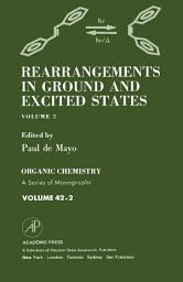 Icon image Rearrangements in Ground and Excited States: Organic Chemistry: A Series of Monographs, Vol. 42.2