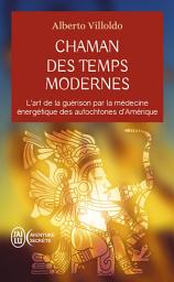 Icon image Chaman des temps modernes: L'art de la guérison par la médecine énergétique des autochtones d'Amérique