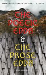 Icon image The Poetic Edda & The Prose Edda (Complete Edition): The Elder Saemundar Edda: Baldr's Dreams, Loki's Altercation + The Younger Snorri's Edda: Of Odin, Of Thor, Of Ragnarok, Gylfi's Journey To Asgard