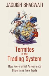 Icon image Termites in the Trading System: How Preferential Agreements Undermine Free Trade