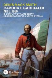 Icon image Cavour e Garibaldi nel 1860: Il conflitto tra moderati e democratici per l’unità d’Italia