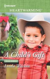 Icon image A Child's Gift (Texas Rebels, Book 8) (Mills & Boon Heartwarming)