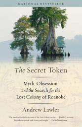 Icon image The Secret Token: Myth, Obsession, and the Search for the Lost Colony of Roanoke