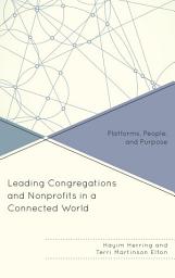 Icon image Leading Congregations and Nonprofits in a Connected World: Platforms, People, and Purpose