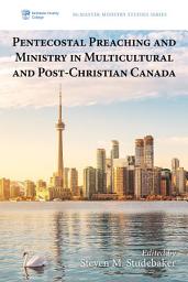 Icon image Pentecostal Preaching and Ministry in Multicultural and Post-Christian Canada