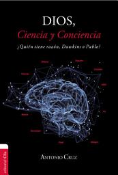 Icon image Dios, ciencia y conciencia: ¿Quién tiene razón, Dawkins o Pablo?