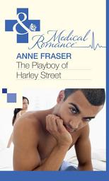 Icon image The Playboy of Harley Street (Mills & Boon Medical)