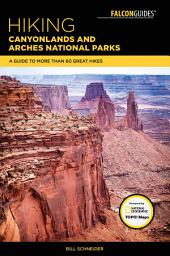 Icon image Hiking Canyonlands and Arches National Parks: A Guide To More Than 60 Great Hikes, Edition 4