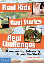 Icon image Real Kids, Real Stories, Real Challenges: Overcoming Adversity Around the World