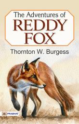 Icon image The Adventures of Reddy Fox: The Adventures of Reddy Fox: Thornton W. Burgess' Tales from the Animal Kingdom