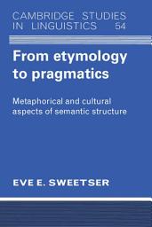 Icon image From Etymology to Pragmatics: Metaphorical and Cultural Aspects of Semantic Structure