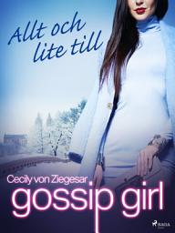 Icon image Gossip Girl: Allt och lite till: Volym 3