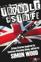 Icon image Trouble & Strife: Crime Stories Inspired by Cockney Rhyming Slang