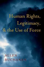 Icon image Human Rights, Legitimacy, and the Use of Force