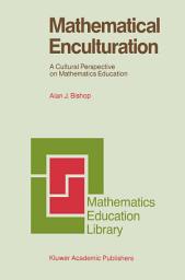 Icon image Mathematical Enculturation: A Cultural Perspective on Mathematics Education