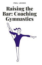 Icon image Raising the Bar: Coaching Gymnastics