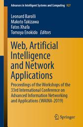 Icon image Web, Artificial Intelligence and Network Applications: Proceedings of the Workshops of the 33rd International Conference on Advanced Information Networking and Applications (WAINA-2019)