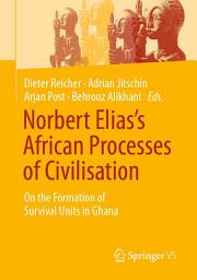 Icon image Norbert Elias’s African Processes of Civilisation: On the Formation of Survival Units in Ghana