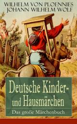 Icon image Deutsche Kinder- und Hausmärchen: Das große Märchenbuch: Der Hasenhirt, Der Traum des Wolfes, Das Unglaubliche, Der getreue Paul, Die zwölf Brüder, Die drei Königskinder, Wie der Teufel auf der Flöte blies, Das graue Männchen, Fürchten lernen...