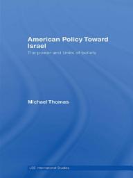 Icon image American Policy Toward Israel: The Power and Limits of Beliefs