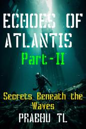 Icon image Echoes of Atlantis Part 2: Secrets Beneath the Waves