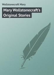 Icon image Mary Wollstonecraft's Original Stories