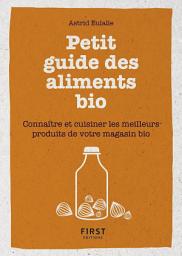 Icon image Petit livre de - Petit guide des aliments bio - Connaître et cuisiner les meilleurs produits de votre magasin bio